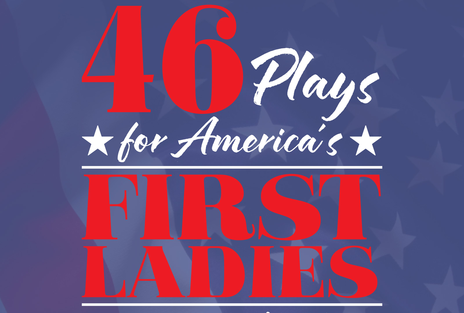 SMSU Theatre to Present 46 PLAYS FOR AMERICA'S FIRST LADIES